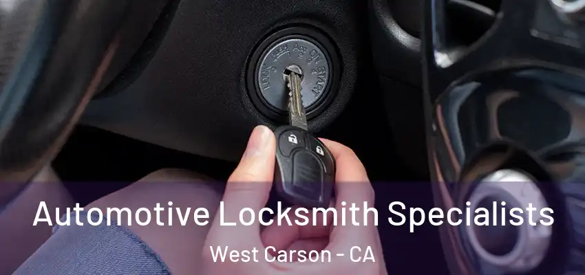  Automotive Locksmith Specialists West Carson - CA