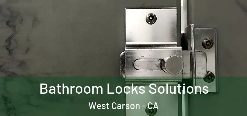  Bathroom Locks Solutions West Carson - CA