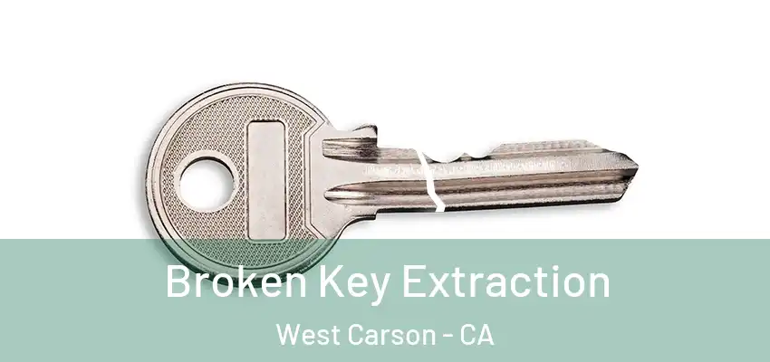  Broken Key Extraction West Carson - CA
