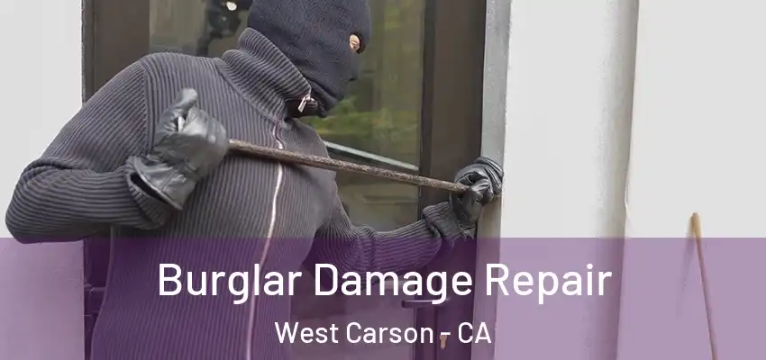  Burglar Damage Repair West Carson - CA