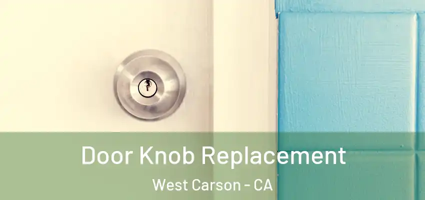Door Knob Replacement West Carson - CA