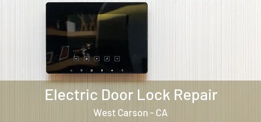  Electric Door Lock Repair West Carson - CA