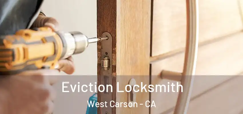  Eviction Locksmith West Carson - CA