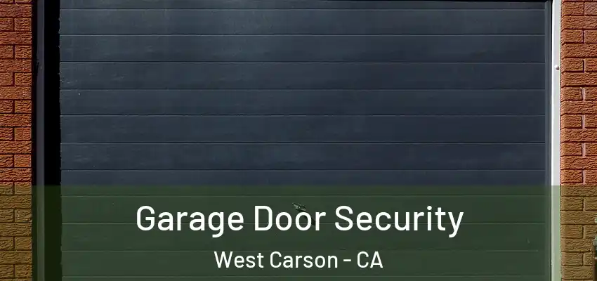  Garage Door Security West Carson - CA