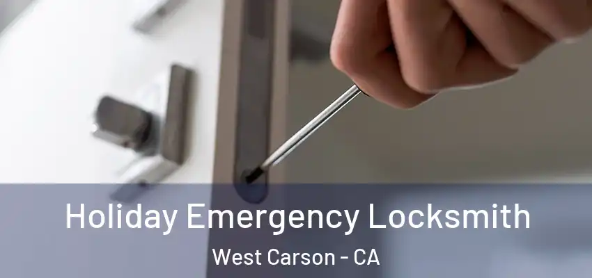  Holiday Emergency Locksmith West Carson - CA