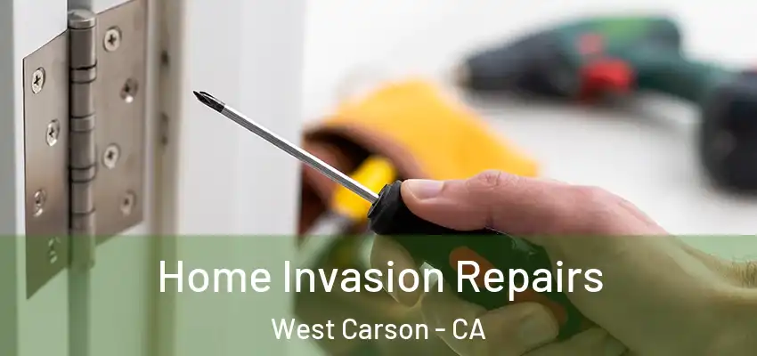  Home Invasion Repairs West Carson - CA