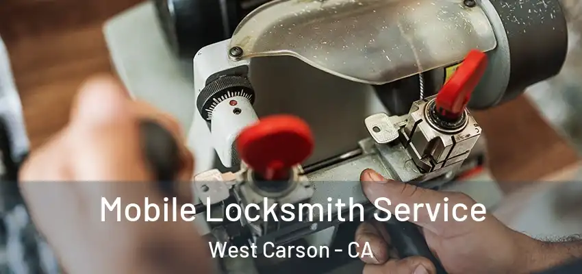 Mobile Locksmith Service West Carson - CA