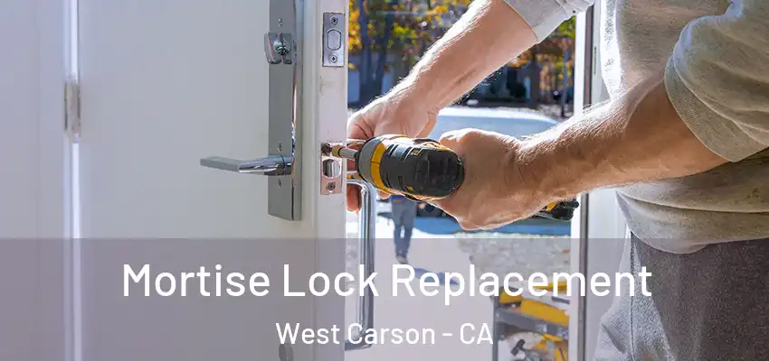  Mortise Lock Replacement West Carson - CA