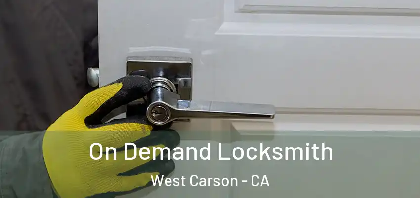  On Demand Locksmith West Carson - CA