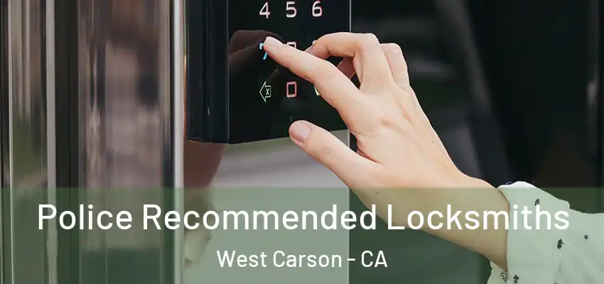  Police Recommended Locksmiths West Carson - CA