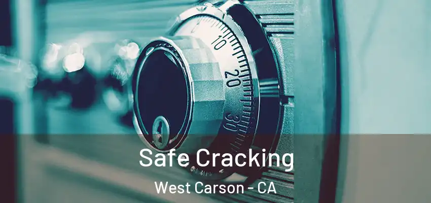 Safe Cracking West Carson - CA